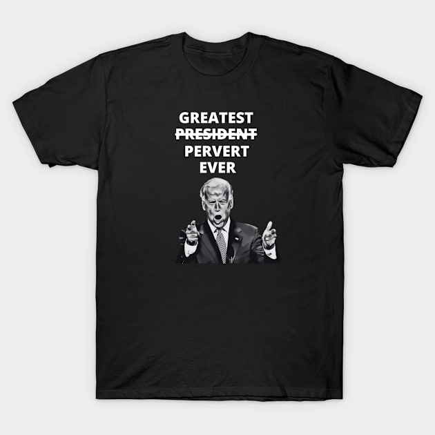 Greatest Pervert Ever (Joe Biden) T-Shirt by MindBoggling